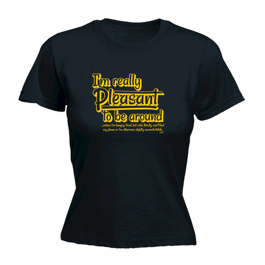 Im Really Pleasant To Be Around - Funny Womens T-Shirt Tshirt