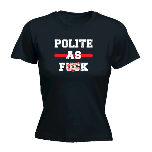 Polite As F  K - Funny Womens T-Shirt Tshirt