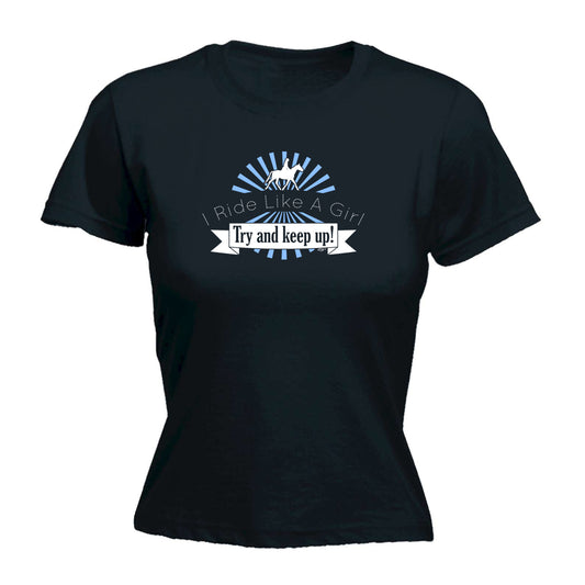 Ride Like A Girl Try To Keep Up Horses - Funny Womens T-Shirt Tshirt