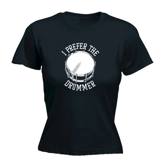 Prefer The Drummer - Funny Womens T-Shirt Tshirt
