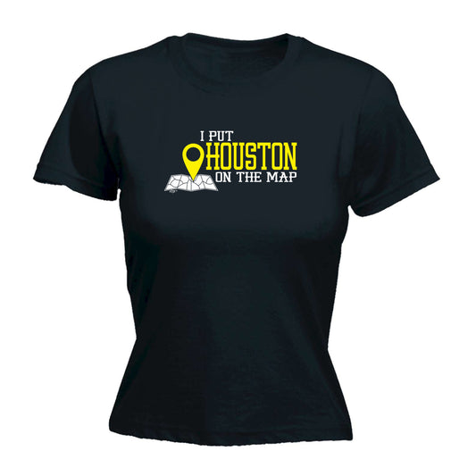 Put On The Map Houston - Funny Womens T-Shirt Tshirt