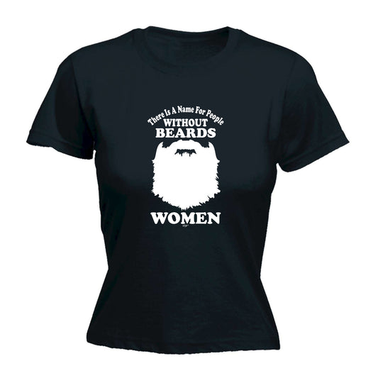 There Is A Name For People Without Beards White - Funny Womens T-Shirt Tshirt