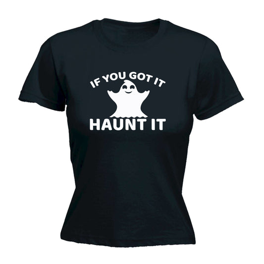 If Youve Got It Haunt It - Funny Womens T-Shirt Tshirt