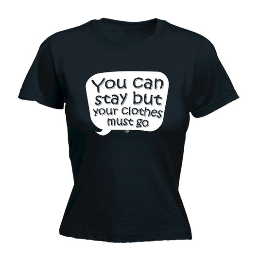 You Can Stay But Your Clothes Must Go - Funny Womens T-Shirt Tshirt