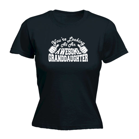Youre Looking At An Awesome Granddaughter - Funny Womens T-Shirt Tshirt