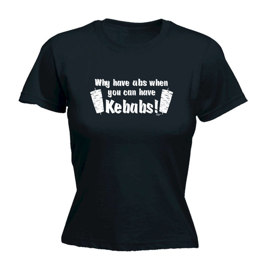 Why Have Abs When You Can Have Kebabs - Funny Womens T-Shirt Tshirt