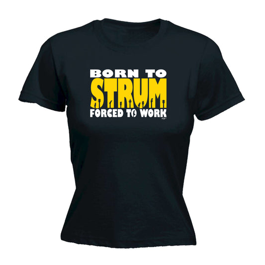 Born To Strum Music - Funny Womens T-Shirt Tshirt