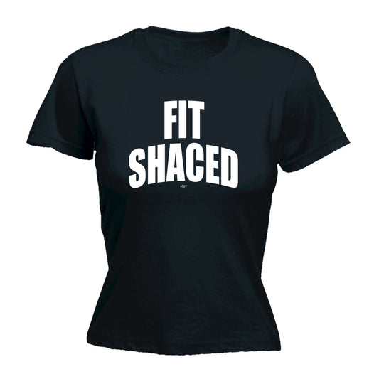 Fit Shaced - Funny Womens T-Shirt Tshirt