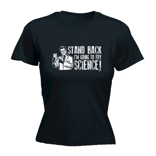 Stand Back Im Going To Try Science - Funny Womens T-Shirt Tshirt