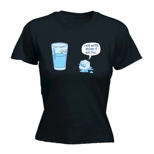 Was Water Before It Was Cool - Funny Womens T-Shirt Tshirt