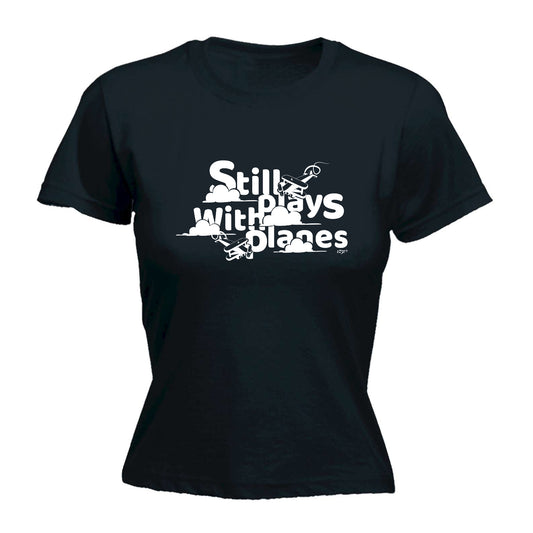 Still Plays With Planes - Funny Womens T-Shirt Tshirt
