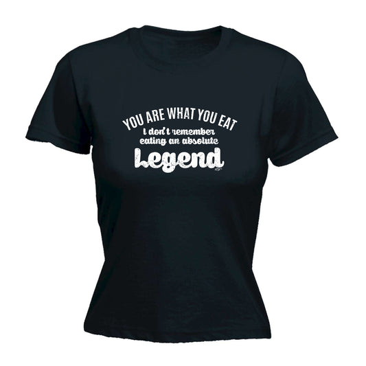 You Are What You Eat Dont Remember Eating An Absolute Legend - Funny Womens T-Shirt Tshirt