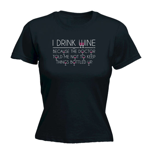 Drink Wine Doctor Bottled Up - Funny Womens T-Shirt Tshirt