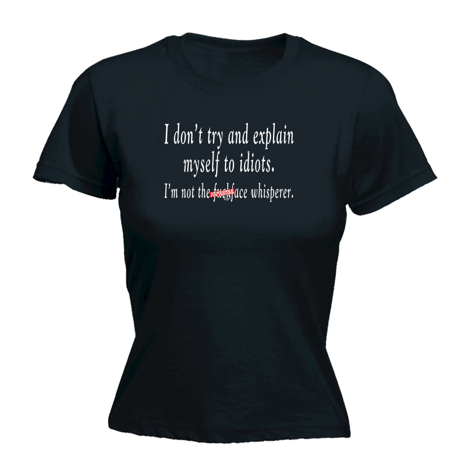 Dont Try And Explain Myself To Idiots - Funny Womens T-Shirt Tshirt