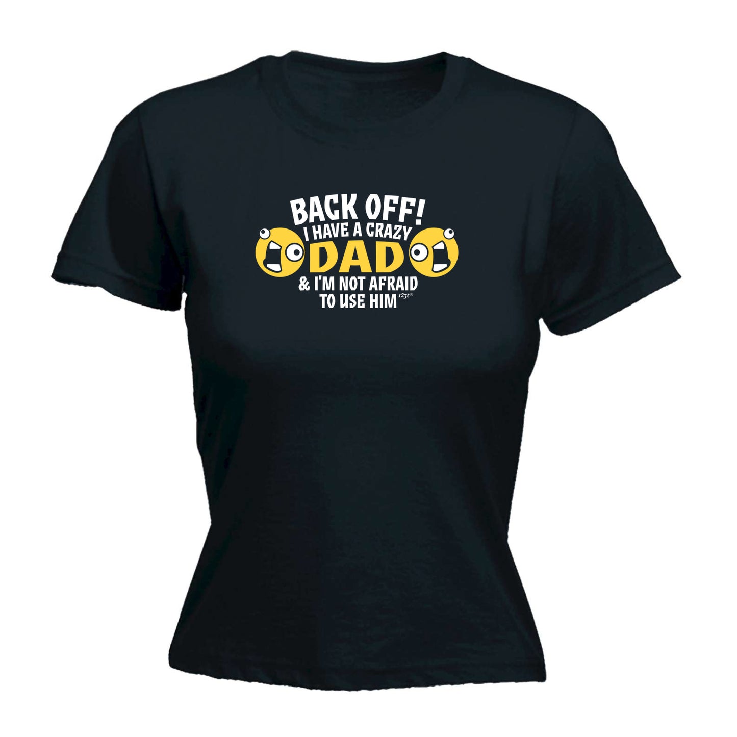 Back Off Have A Crazy Dad - Funny Womens T-Shirt Tshirt