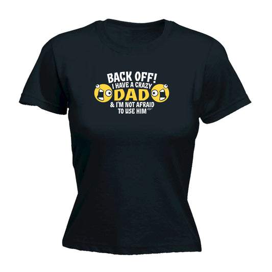 Back Off Have A Crazy Dad - Funny Womens T-Shirt Tshirt