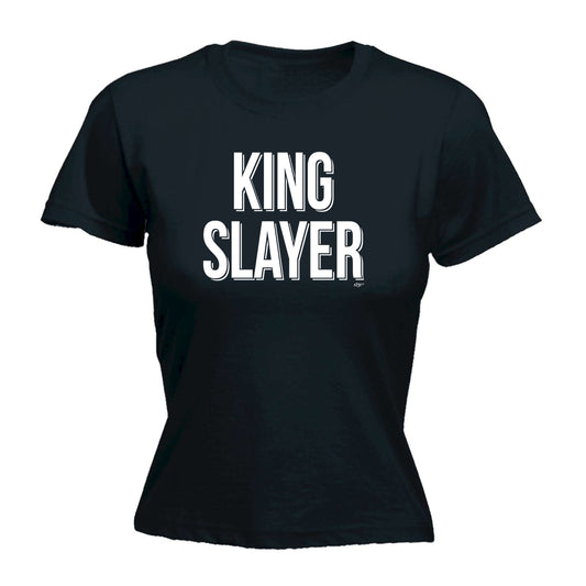 King Slayer - Funny Womens T-Shirt Tshirt
