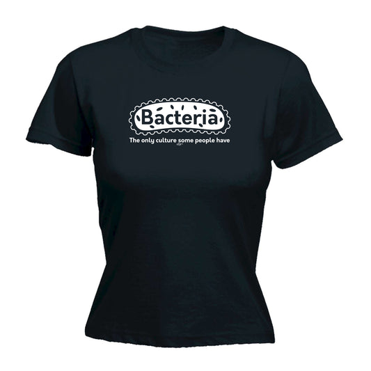 Bacteria The Only Culture - Funny Womens T-Shirt Tshirt