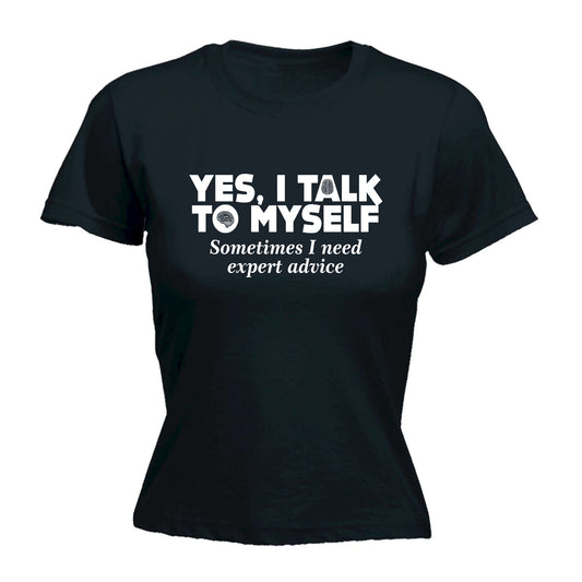 Yes I Talk To Myself - Funny Womens T-Shirt Tshirt