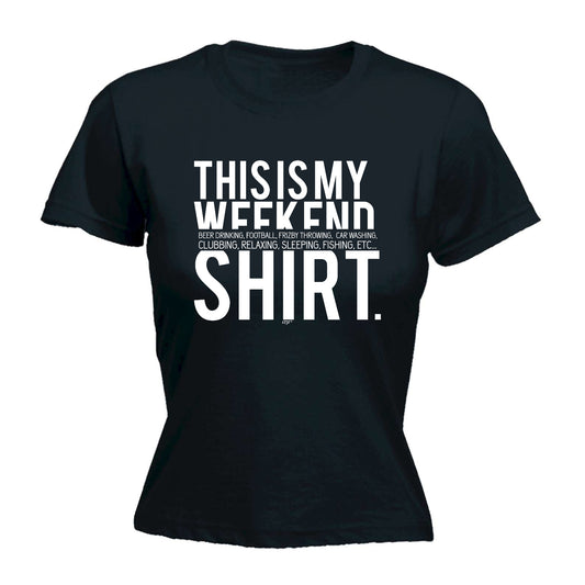 This Is My Weekend Shirt - Funny Womens T-Shirt Tshirt