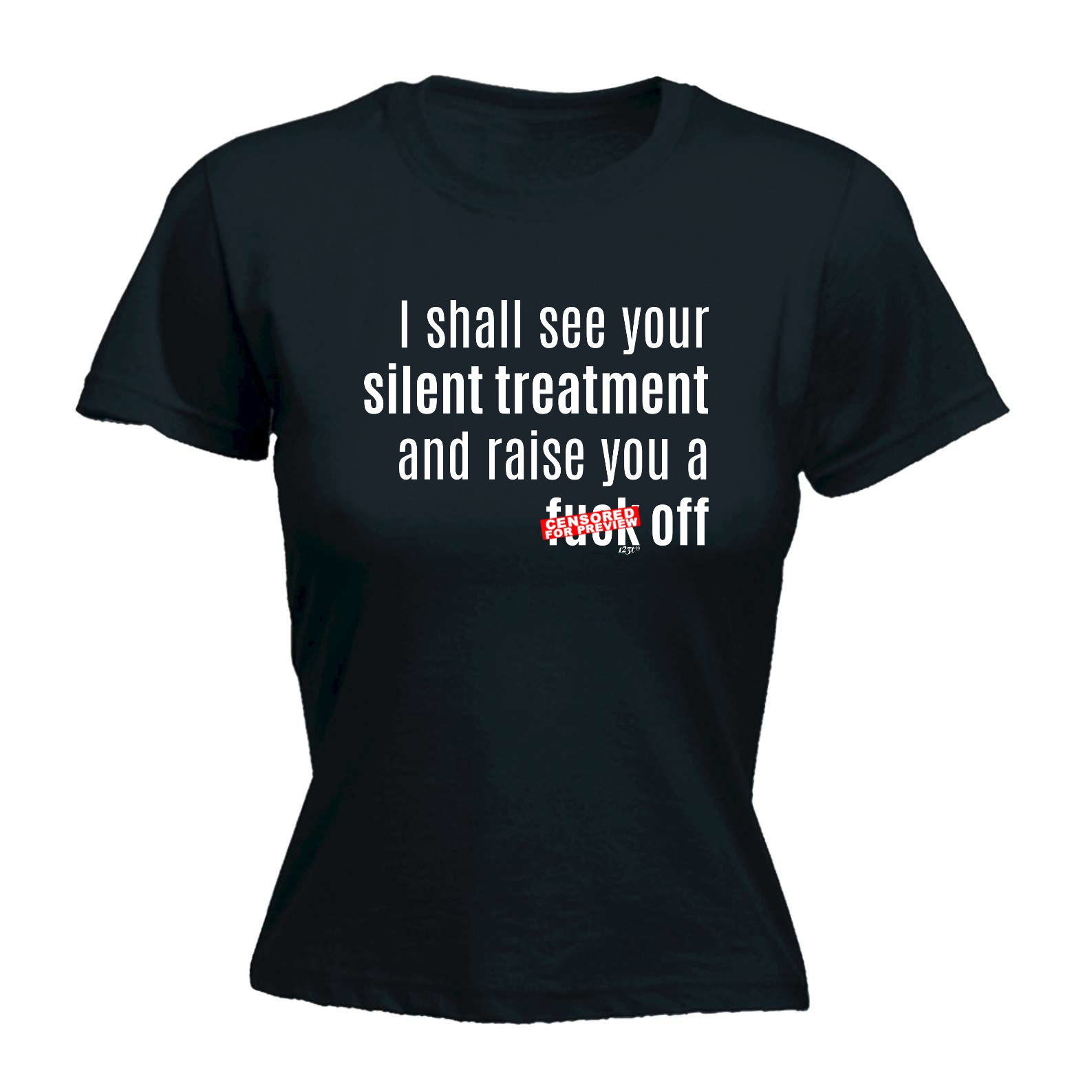Silent Treatment And Raise You - Funny Womens T-Shirt Tshirt
