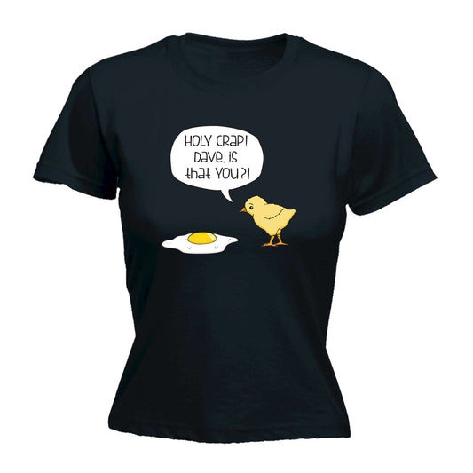 Holy Crap Dave Chicken Egg - Funny Womens T-Shirt Tshirt