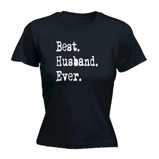 Best Husband Ever - Funny Womens T-Shirt Tshirt