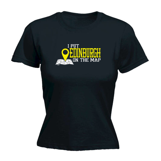 Put On The Map Edinburgh - Funny Womens T-Shirt Tshirt