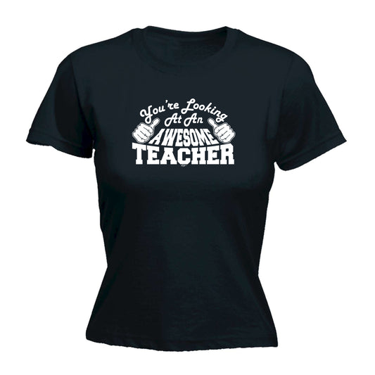 Youre Looking At An Awesome Teacher - Funny Womens T-Shirt Tshirt
