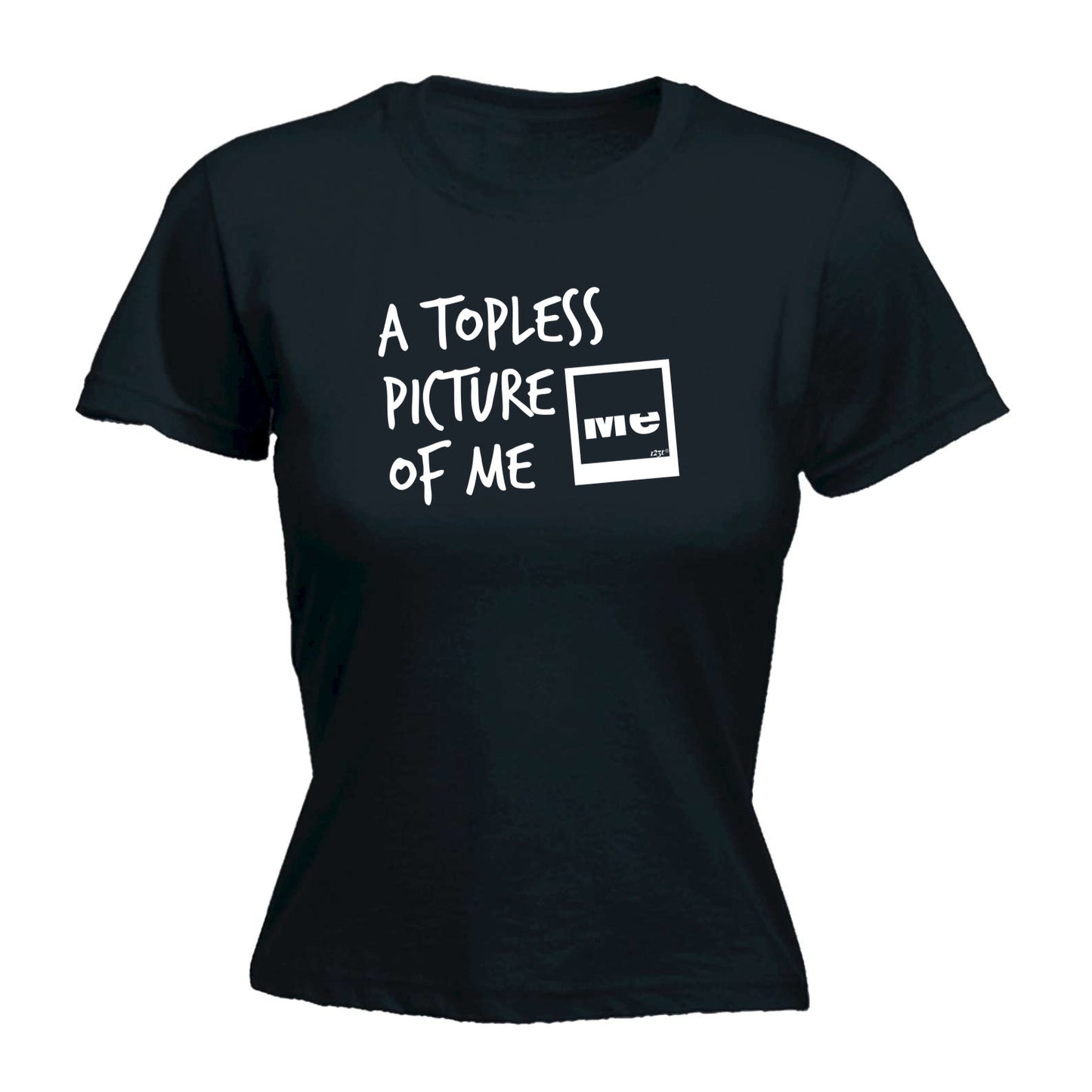 A Topless Picture Of Me - Funny Womens T-Shirt Tshirt