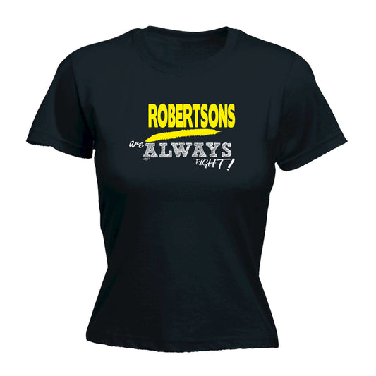 Robertsons Always Right - Funny Womens T-Shirt Tshirt