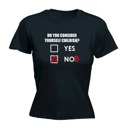 Consider Yourself Childish - Funny Womens T-Shirt Tshirt