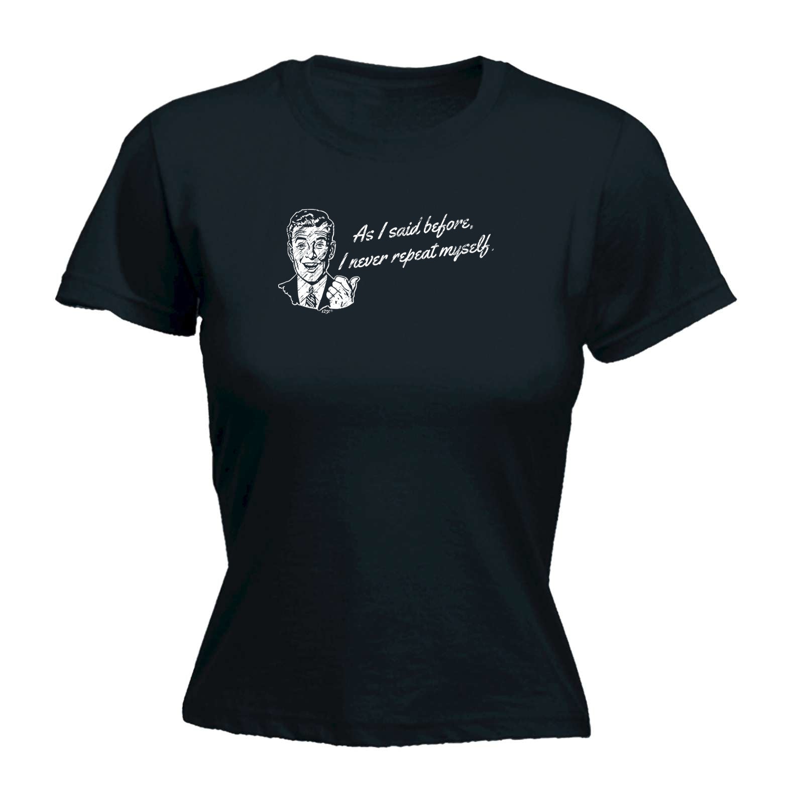 As Said Before Never Repeat Myself - Funny Womens T-Shirt Tshirt