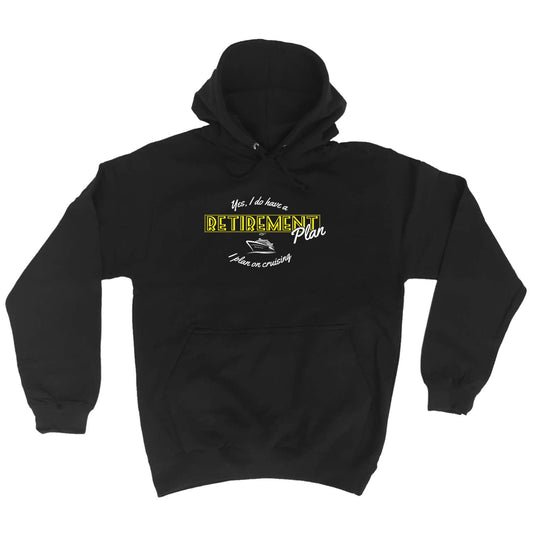 Yes Do Have A Retirement Plan Cruising - Funny Hoodies Hoodie