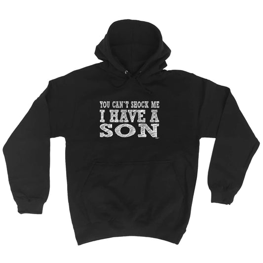 You Cant Shock Me Have A Son - Funny Hoodies Hoodie