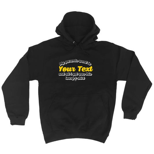 Your Text Personalised My Parents Went To And All Got - Funny Hoodies Hoodie