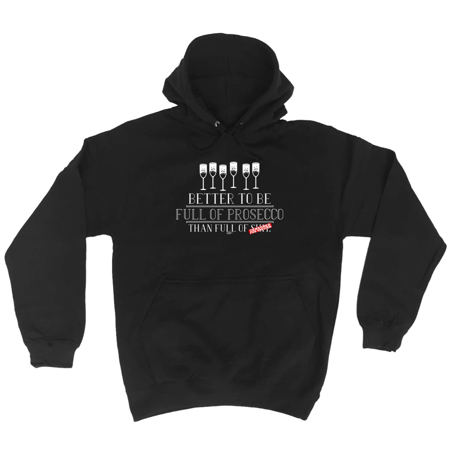Better To Be Full Of Prosecco - Funny Hoodies Hoodie