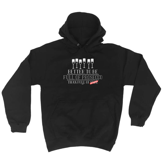 Better To Be Full Of Prosecco - Funny Hoodies Hoodie