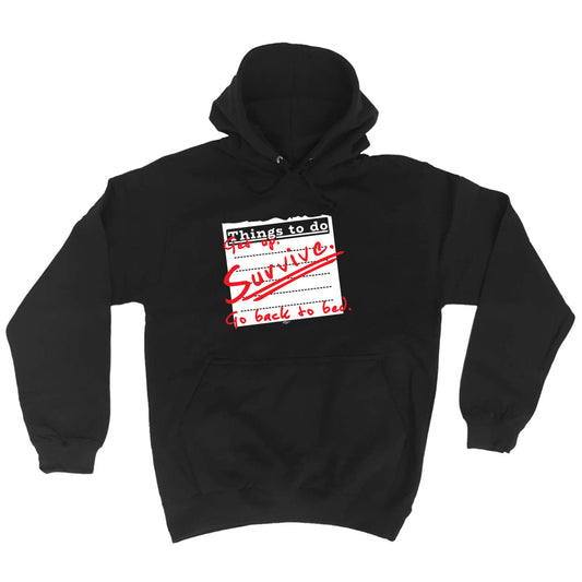 Thing To Do Get Up Survive Go Back To Bed - Funny Hoodies Hoodie
