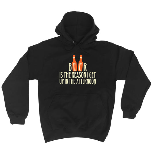 Beer Is The Reason Get Up In The Afternoon - Funny Hoodies Hoodie