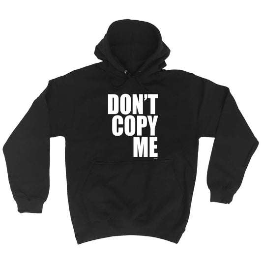Dont Copy Me - Funny Hoodies Hoodie