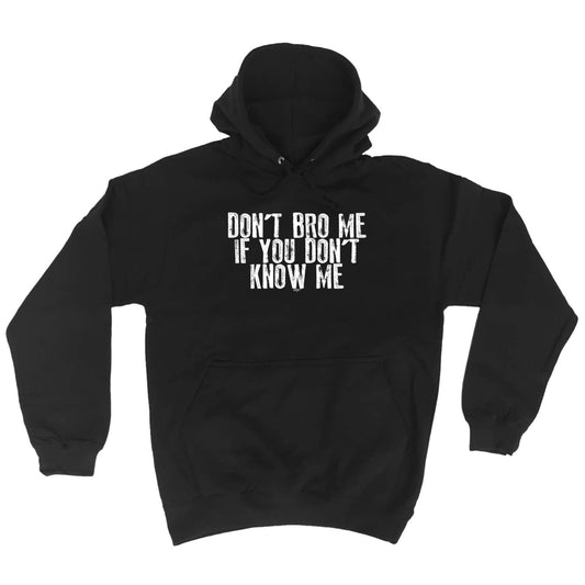 Dont Bro Me If You Dont Know Me - Funny Hoodies Hoodie