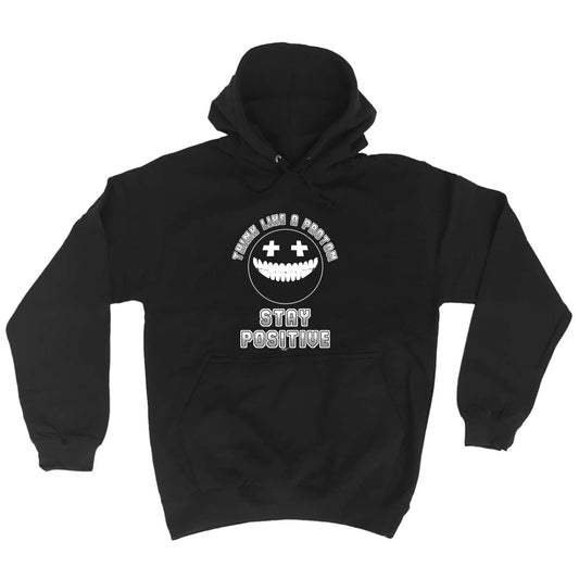 Think Like A Proton Stay Positive - Funny Hoodies Hoodie