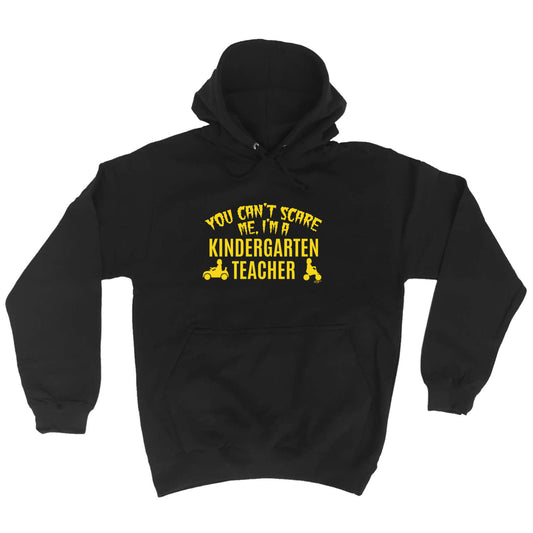 You Cant Scare Me Im A Kindergarten Teacher - Funny Hoodies Hoodie