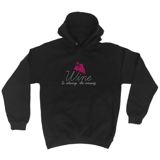 Wine Is Always The Answer - Funny Hoodies Hoodie