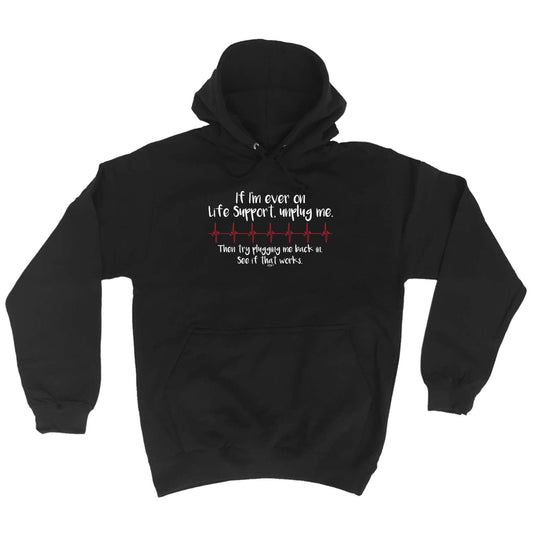 If Im Ever On Life Support Unplug Me - Funny Hoodies Hoodie