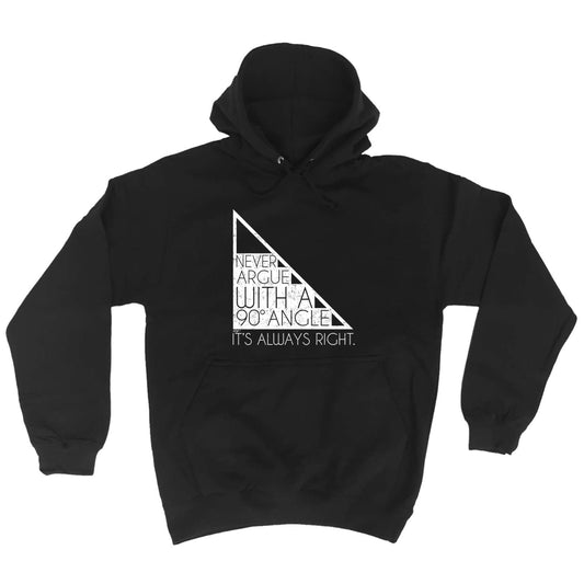 Never Argue With A 90 Angle Its Always Right - Funny Hoodies Hoodie