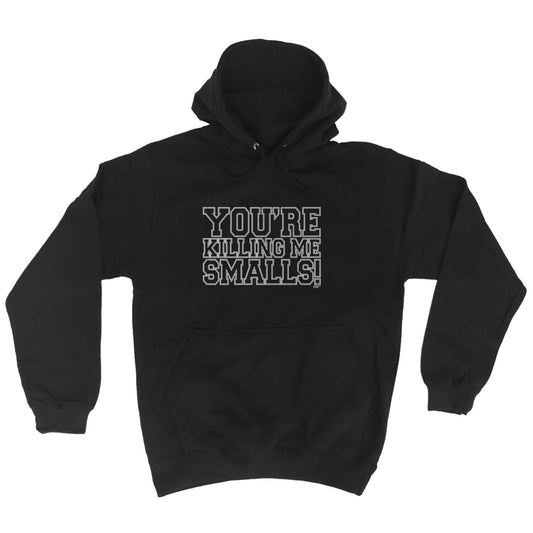 Youre Killing Me Smalls - Funny Hoodies Hoodie