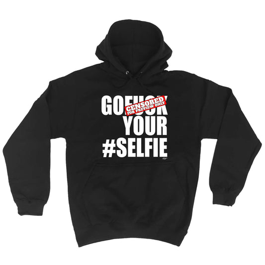 Go F  K Your Selfie - Funny Hoodies Hoodie