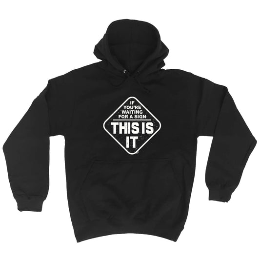 If Youre Waiting For A Sign - Funny Hoodies Hoodie